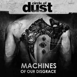 Circle Of Dust : Machines of Our Disgrace